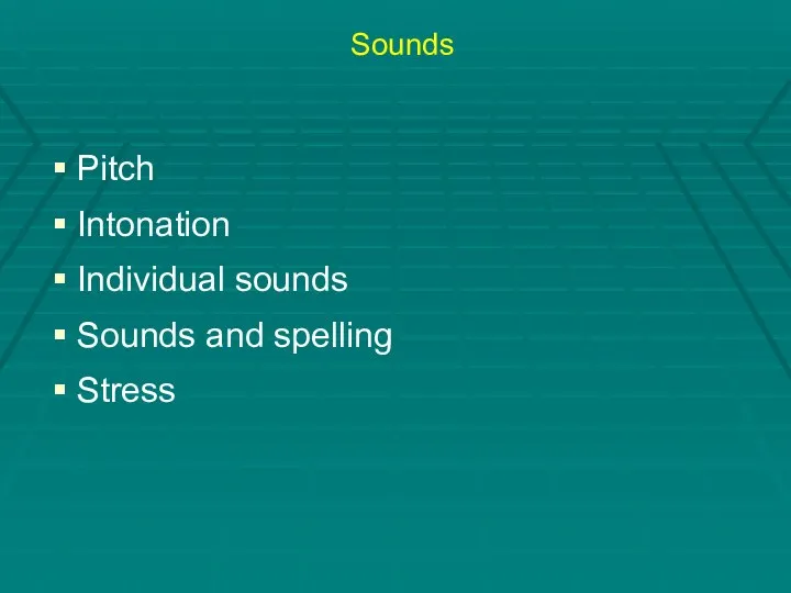 Sounds Pitch Intonation Individual sounds Sounds and spelling Stress