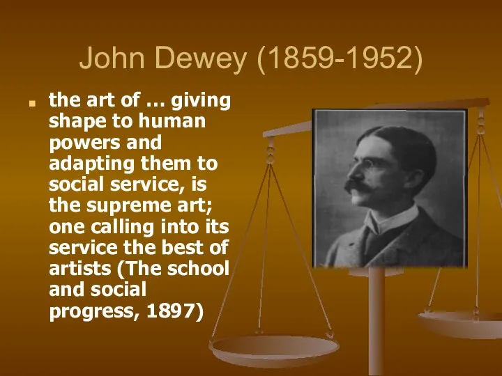 John Dewey (1859-1952) the art of … giving shape to human