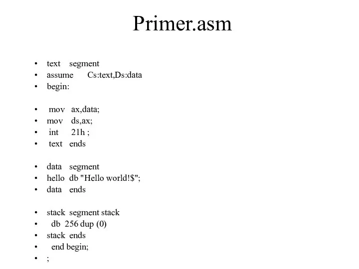 Primer.asm text segment assume Cs:text,Ds:data begin: mov ax,data; mov ds,ax; int