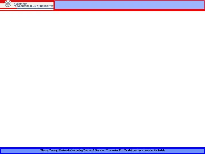 Physics Faculty, Electronic Computing Devices & Systems, 7th semester,2011 Dr.Mokhovikov Alexander Yurievich
