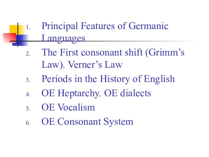 Principal Features of Germanic Languages The First consonant shift (Grimm’s Law).