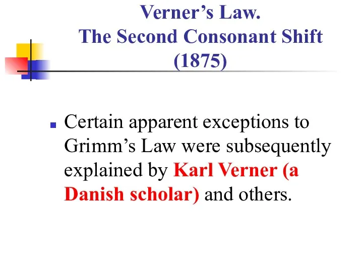 Verner’s Law. The Second Consonant Shift (1875) Certain apparent exceptions to