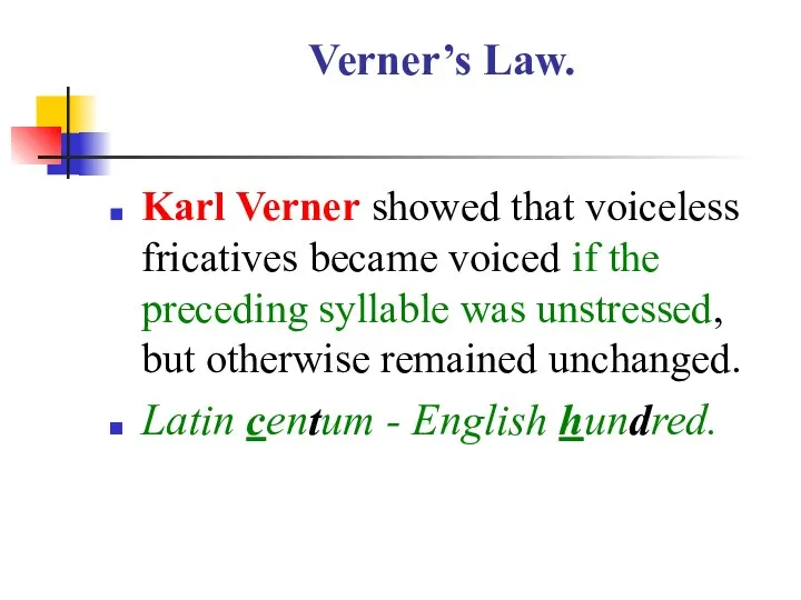 Verner’s Law. Karl Verner showed that voiceless fricatives became voiced if