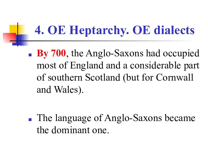 4. OE Heptarchy. OE dialects By 700, the Anglo-Saxons had occupied