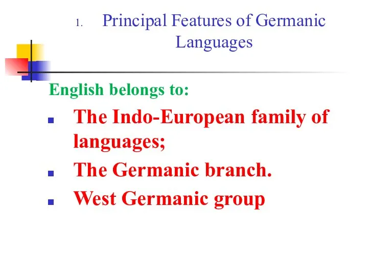 Principal Features of Germanic Languages English belongs to: The Indo-European family