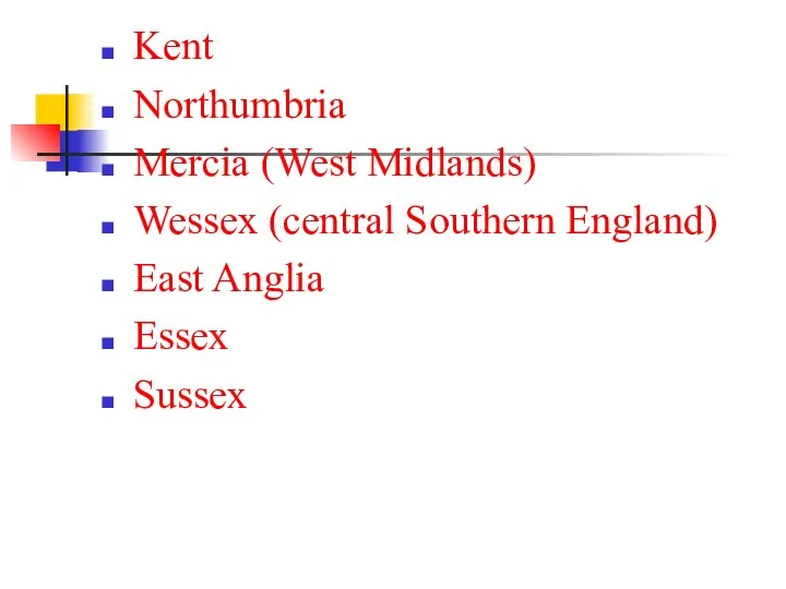 Kent Northumbria Mercia (West Midlands) Wessex (central Southern England) East Anglia Essex Sussex