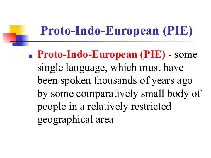 Proto-Indo-European (PIE) Proto-Indo-European (PIE) - some single language, which must have