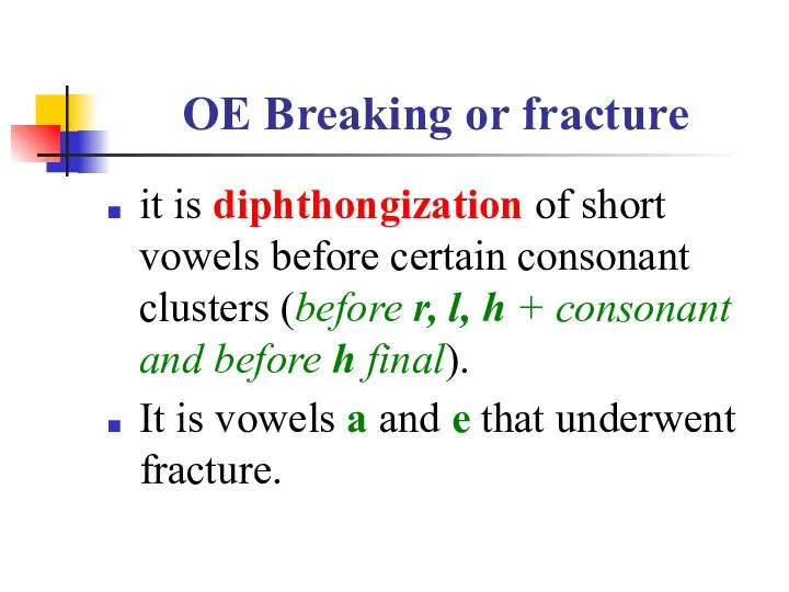 OE Breaking or fracture it is diphthongization of short vowels before