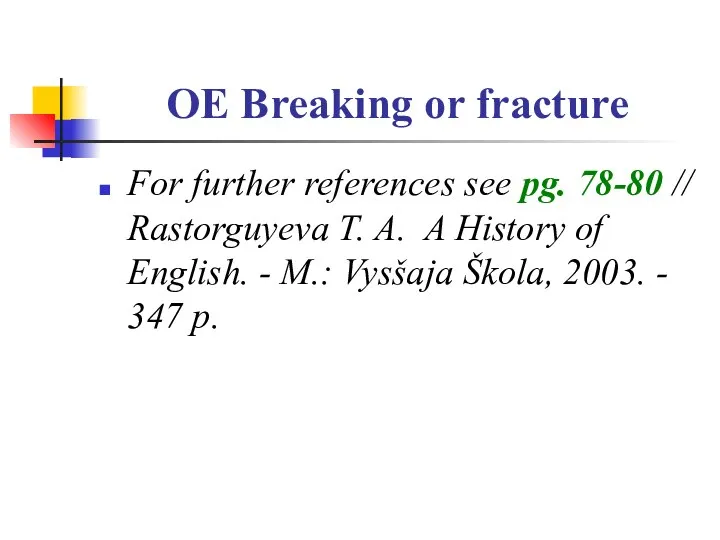 OE Breaking or fracture For further references see pg. 78-80 //