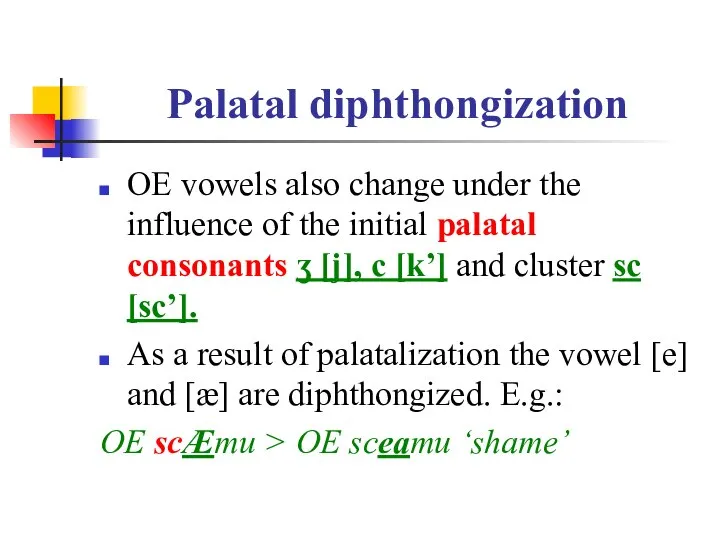 Palatal diphthongization OE vowels also change under the influence of the