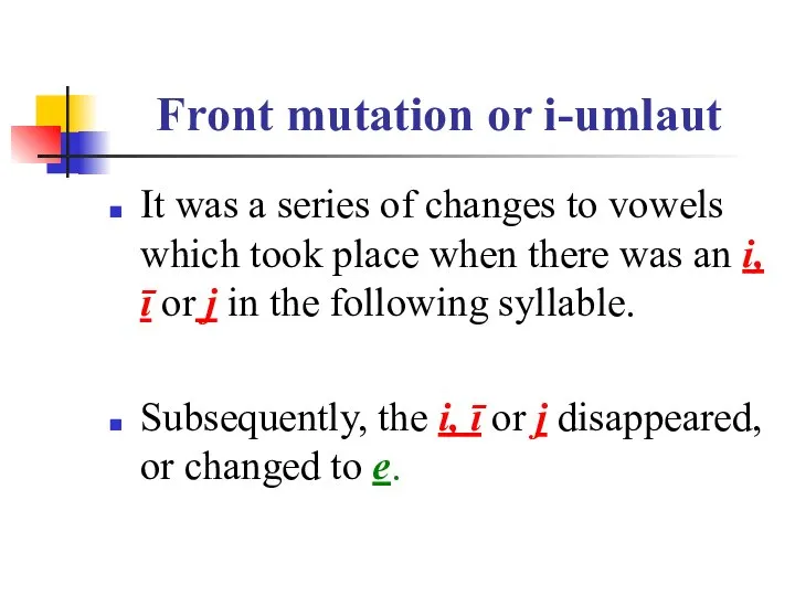 Front mutation or i-umlaut It was a series of changes to