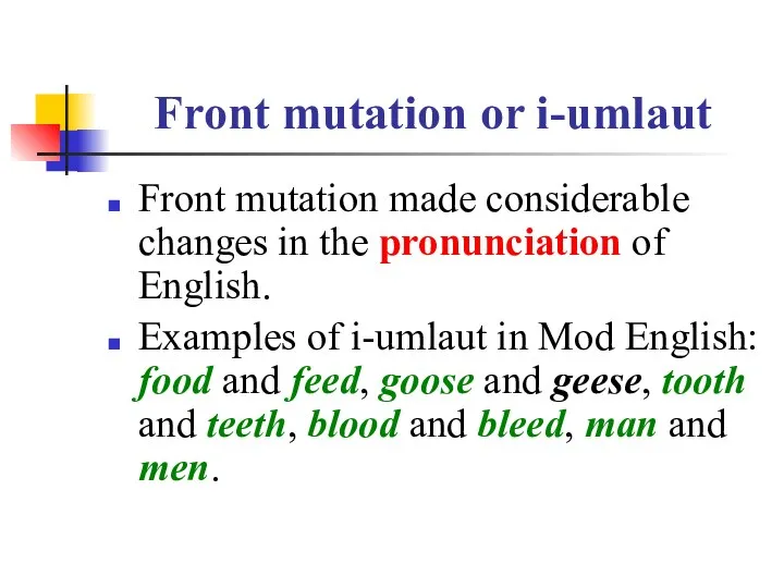 Front mutation or i-umlaut Front mutation made considerable changes in the