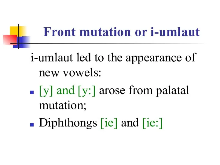 Front mutation or i-umlaut i-umlaut led to the appearance of new