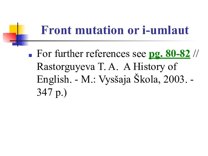 Front mutation or i-umlaut For further references see pg. 80-82 //