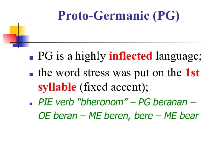 Proto-Germanic (PG) PG is a highly inflected language; the word stress