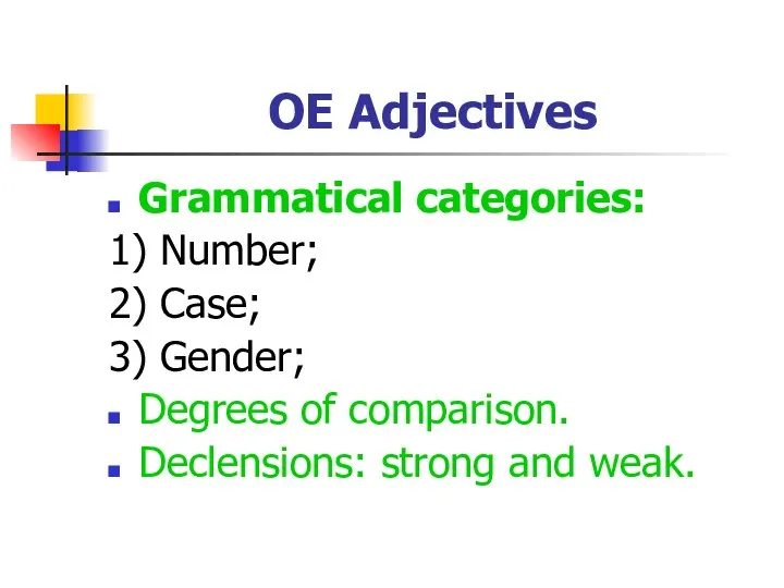 OE Adjectives Grammatical categories: 1) Number; 2) Case; 3) Gender; Degrees