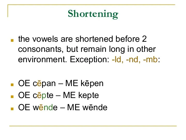 Shortening the vowels are shortened before 2 consonants, but remain long