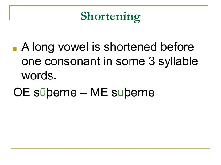 Shortening A long vowel is shortened before one consonant in some