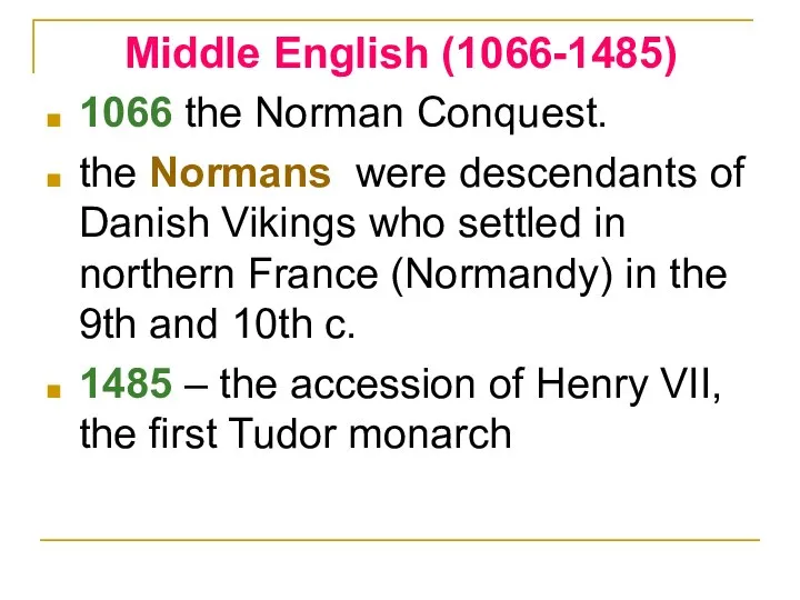 Middle English (1066-1485) 1066 the Norman Conquest. the Normans were descendants