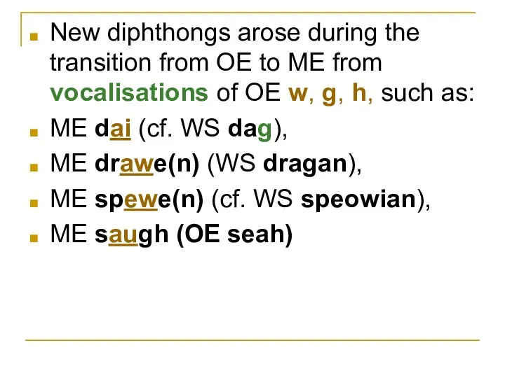 New diphthongs arose during the transition from OE to ME from