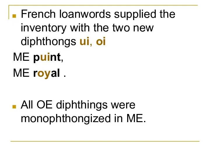 French loanwords supplied the inventory with the two new diphthongs ui,