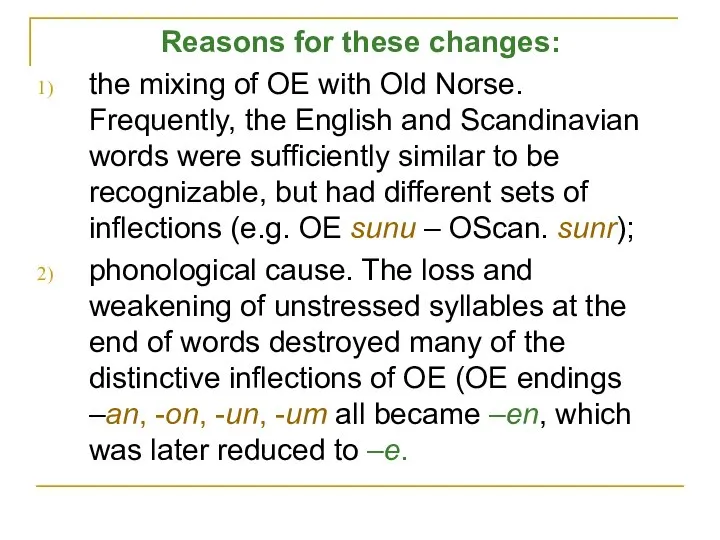 Reasons for these changes: the mixing of OE with Old Norse.