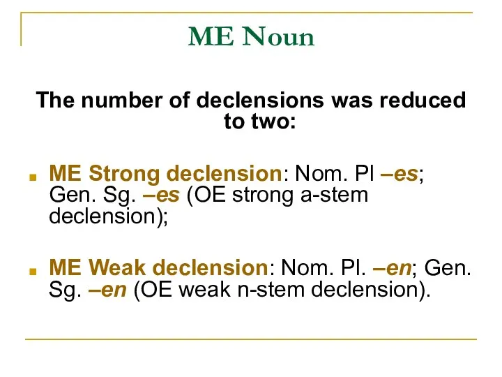 ME Noun The number of declensions was reduced to two: ME