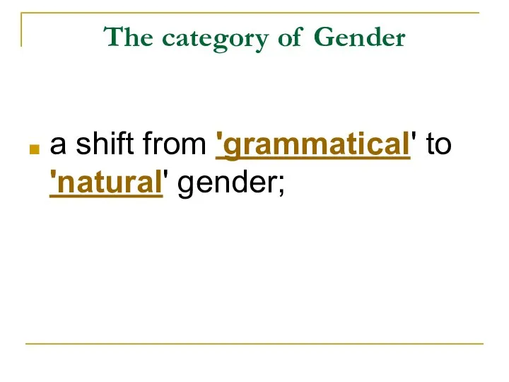 The category of Gender a shift from 'grammatical' to 'natural' gender;