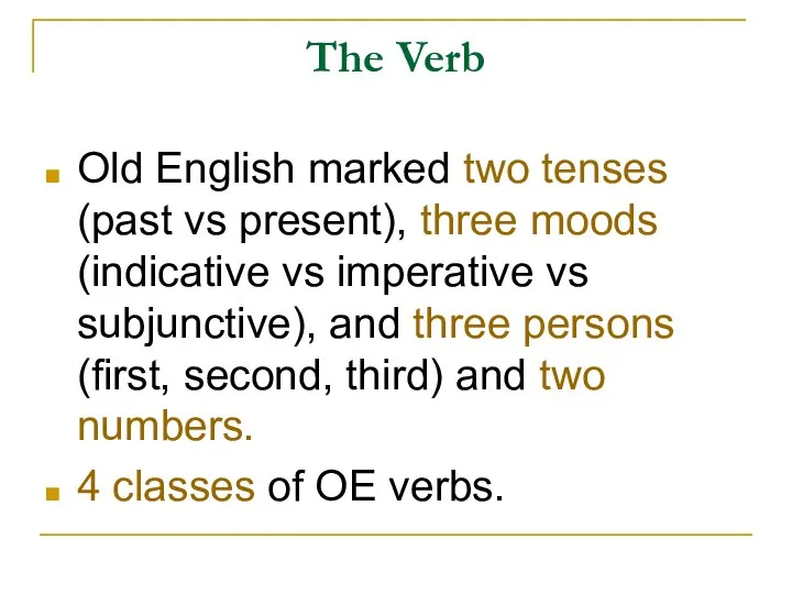 The Verb Old English marked two tenses (past vs present), three