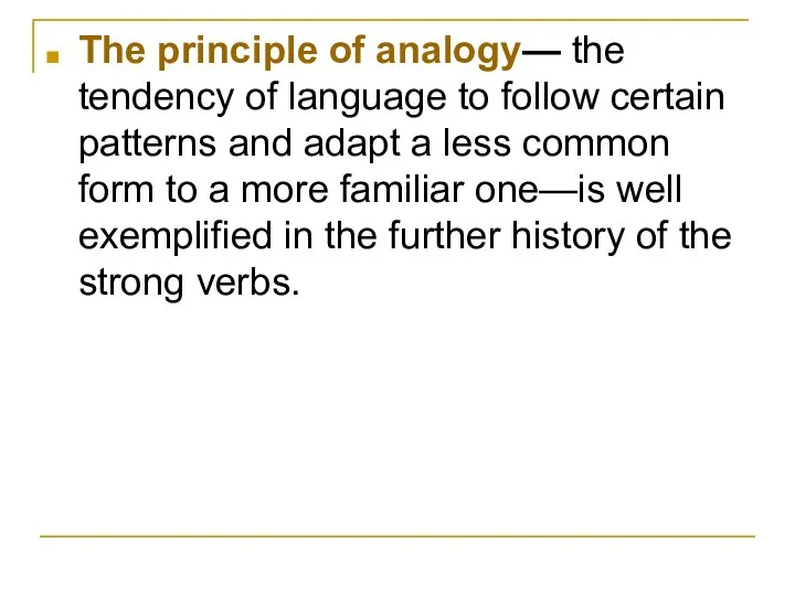The principle of analogy— the tendency of language to follow certain