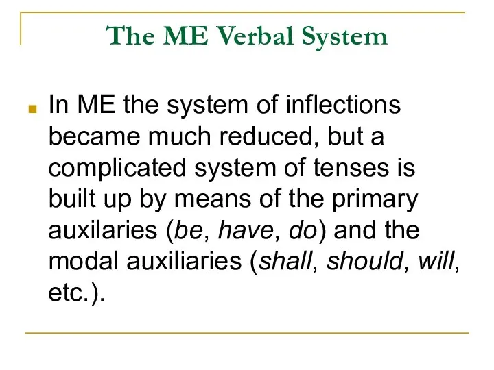 The ME Verbal System In ME the system of inflections became