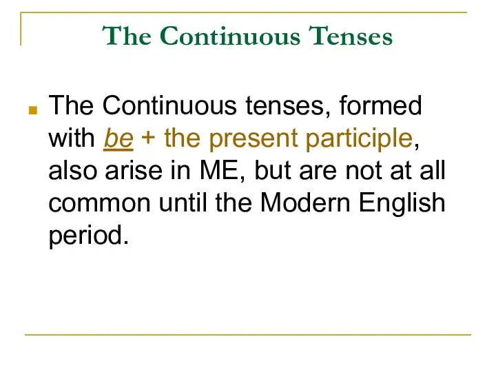 The Continuous Tenses The Continuous tenses, formed with be + the