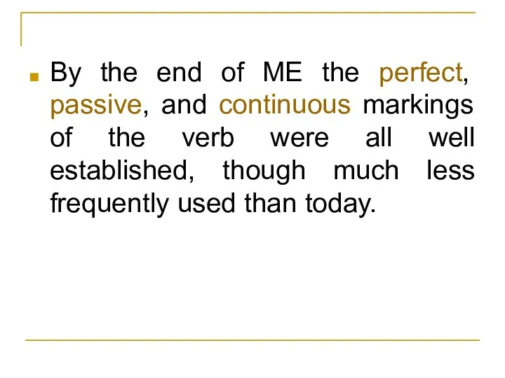 By the end of ME the perfect, passive, and continuous markings