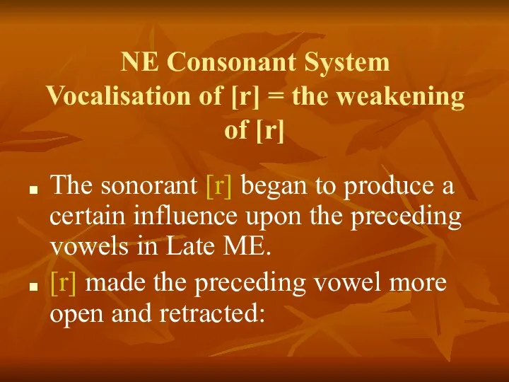 NE Consonant System Vocalisation of [r] = the weakening of [r]