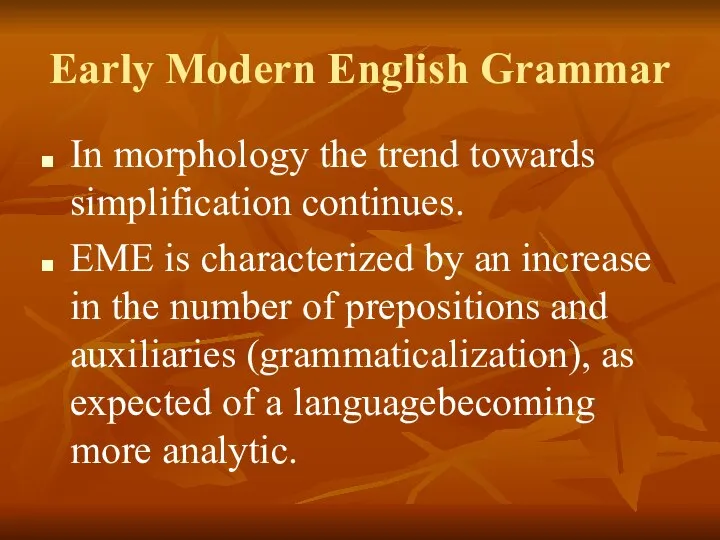 Early Modern English Grammar In morphology the trend towards simplification continues.