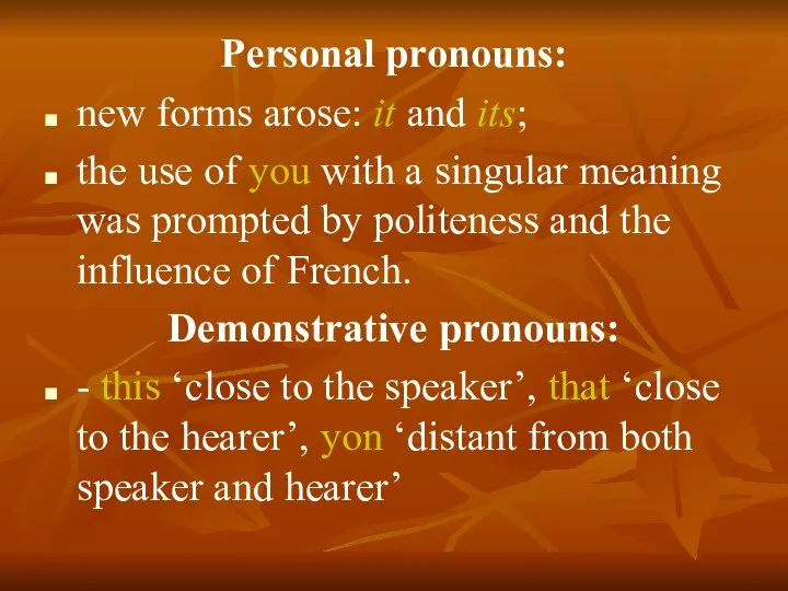 Personal pronouns: new forms arose: it and its; the use of