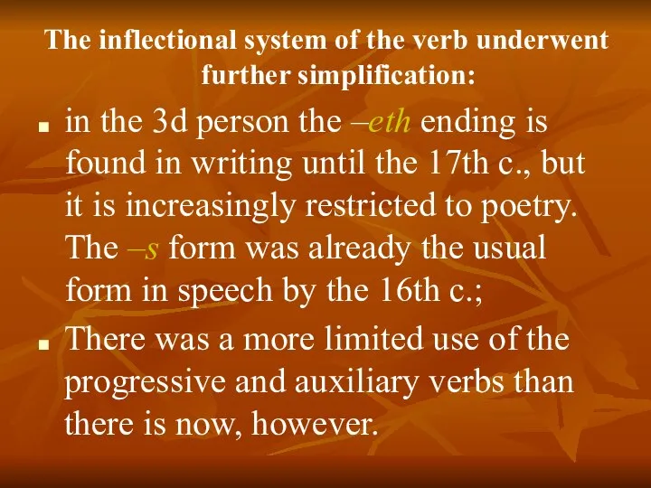 The inflectional system of the verb underwent further simplification: in the