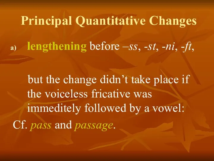 Principal Quantitative Changes lengthening before –ss, -st, -ni, -ft, but the