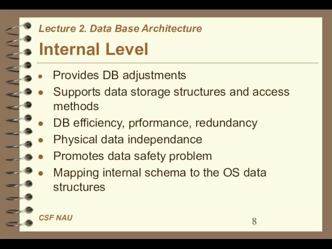 Internal Level Provides DB adjustments Supports data storage structures and access