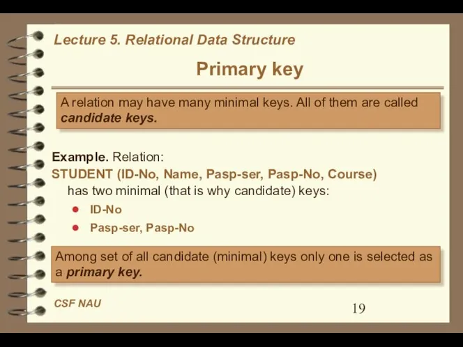 Primary key A relation may have many minimal keys. All of