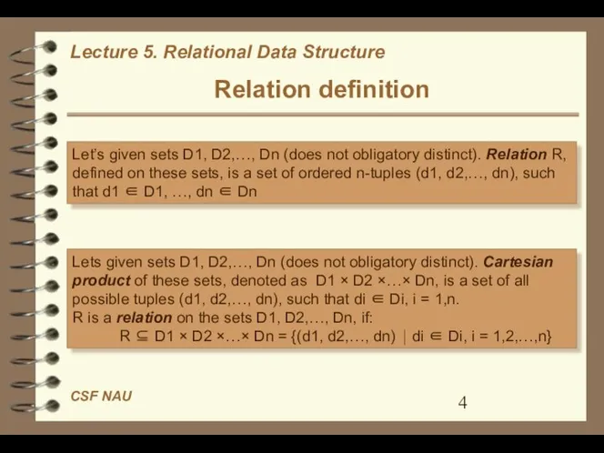 Relation definition Let’s given sets D1, D2,…, Dn (does not obligatory