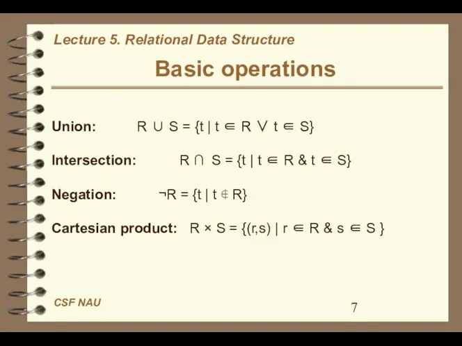Basic operations Union: R ∪ S = {t | t ∈