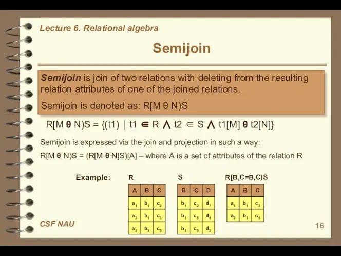 Semijoin Semijoin is join of two relations with deleting from the