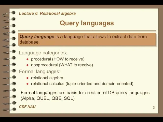 Query languages Language categories: procedural (HOW to receive) nonprocedural (WHAT to