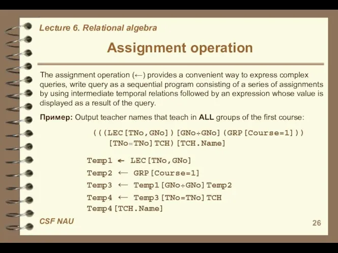 Assignment operation The assignment operation (←) provides a convenient way to