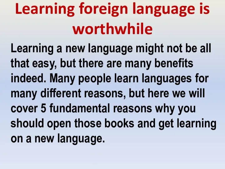 Learning foreign language is worthwhile Learning a new language might not