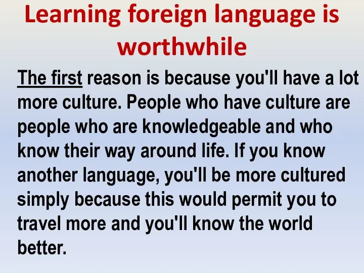 Learning foreign language is worthwhile The first reason is because you'll