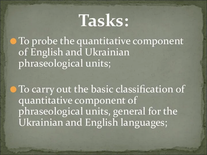 To probe the quantitative component of English and Ukrainian phraseological units;