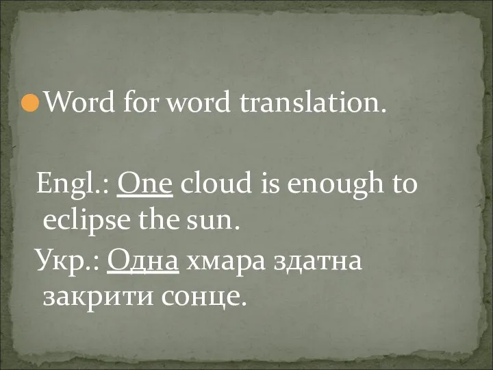 Word for word translation. Engl.: One cloud is enough to eclipse