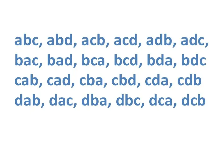 abc, abd, acb, acd, adb, adc, bac, bad, bca, bcd, bda,